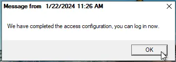 Screenshot of a Windows message box popup. The title bar reads "Message from 1/22/2024 11 AM". The message text states "We have completed the access configuration, you can log in now." with an "OK" button at the bottom right ready to be clicked.